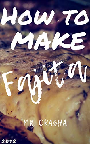 How to make fajita: Simple ways to prepare fajita easily (English Edition)