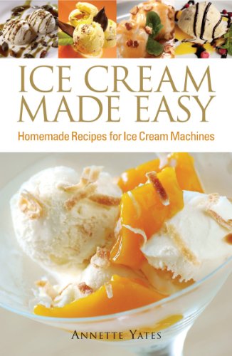 Ice Cream Made Easy: Homemade Recipes for Ice Cream Machines (English Edition)