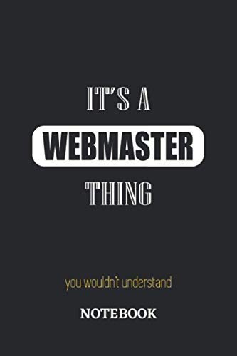 It's a Webmaster thing, you wouldn't understand Notebook: 6x9 inches - 110 dotgrid pages • Greatest Passionate working Job Journal • Gift, Present Idea