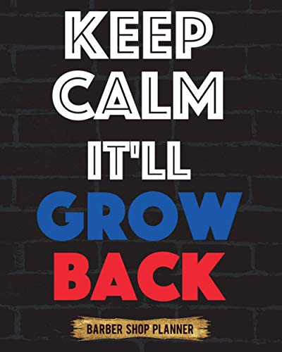 Keep Calm It'll Grow Back: Barber Shop Planner Manage Your Time And Everyone Elses To A Tee Design