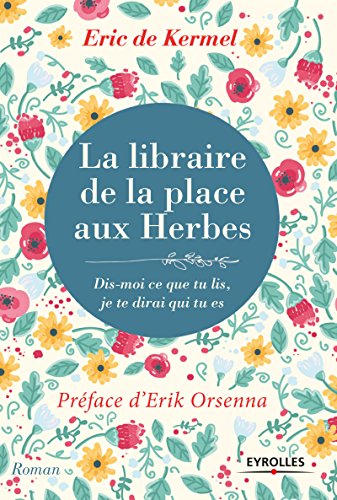 La libraire de la place aux herbes: Dis moi ce que tu lis, je te dirai qui tu es (Roman Eyrolles) (French Edition)