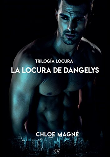 La locura de Dangelys (Trilogía Locura nº 3)