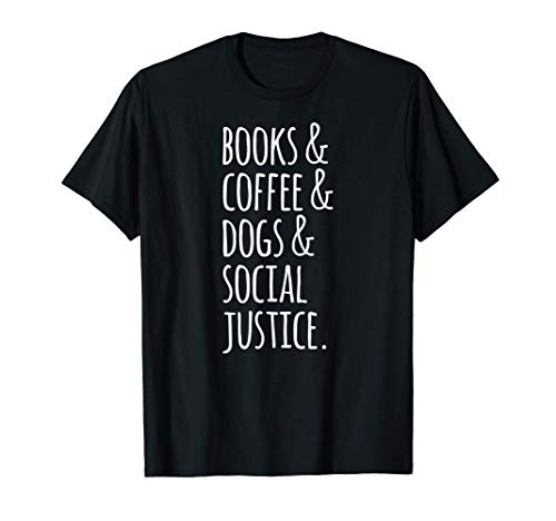 Libros y Café y Perros y Justicia Social Camiseta