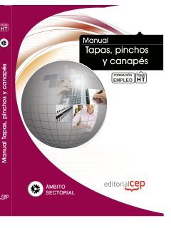 Manual Tapas, Pinchos y Canapés. Formación para el empleo (Formacion Empleo Sectorial)