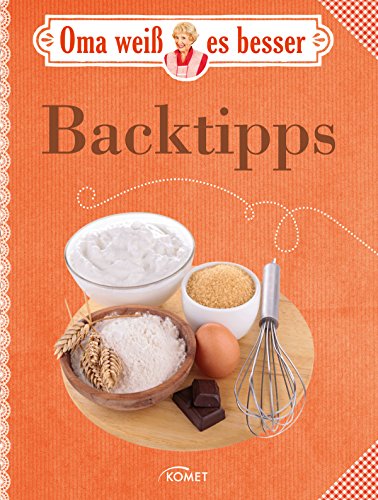 Oma weiß es besser: Backtipps: Bewährte Rezepte und verblüffende Tricks (German Edition)