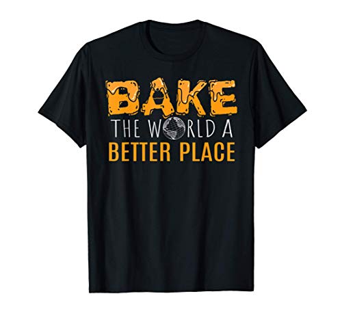 Panadería Baker Bake The World Un Mejor Lugar Culinario Chef Camiseta