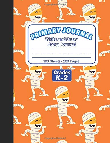 Primary Journal: Halloween Mummy Write and Draw Story Journal Grades K-2 with Dotted Midline and Picture Space, Early Creative Story Book for Kids ... Learning Online Classes or Homeschooling