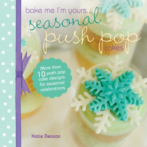 Seasonal Push Pop Cakes: More than 10 push pop cake designs for seasonal celebrations (English Edition)