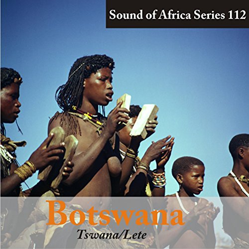 Sound of Africa Series 112: Botswana (Tswana/Lete)