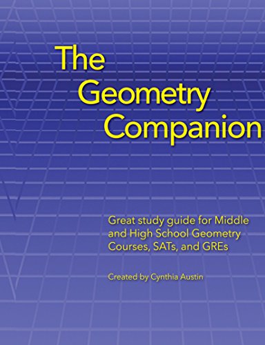 The Geometry Companion: Great Study Guide for Middle and High School Geometry Courses, SATs and GREs