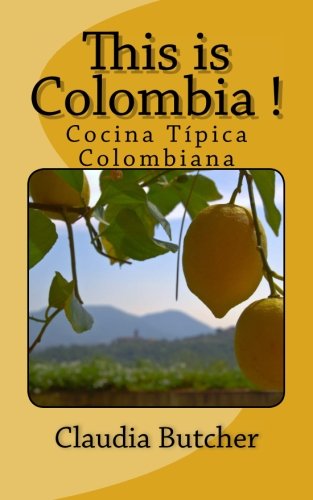 This is Colombia !: Cocina Típica Colombiana