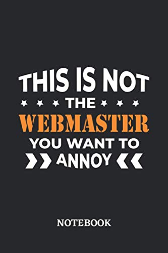 This is not the Webmaster you want to annoy Notebook: 6x9 inches - 110 blank numbered pages • Greatest Passionate working Job Journal • Gift, Present Idea