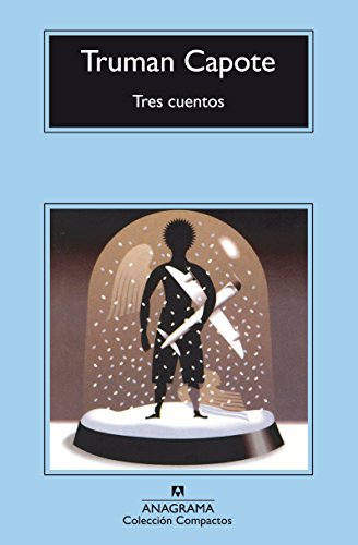 Tres cuentos: Un recuerdo navideño, Una Navidad, El invitado del día de Acción de Gracias (Compactos Anagrama)