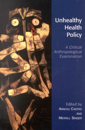 Unhealthy Health Policy: A Critical Anthropological Examination (English Edition)