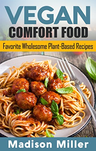 Vegan Comfort Food: Favorite Wholesome Plant-Based Recipes (English Edition)