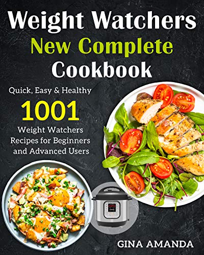 Weight Watchers New Complete Cookbook: Quick, Easy & Healthy 1001 Weight Watchers Recipes For Beginners and Advance Users (English Edition)