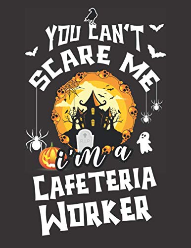 You Can't Scare Me, I'm A Cafeteria Worker: Cute Wide Ruled Halloween Themed Journal Gift for Cafeteria Worker - Pretty Large Book Cover (Notebook, Diary)